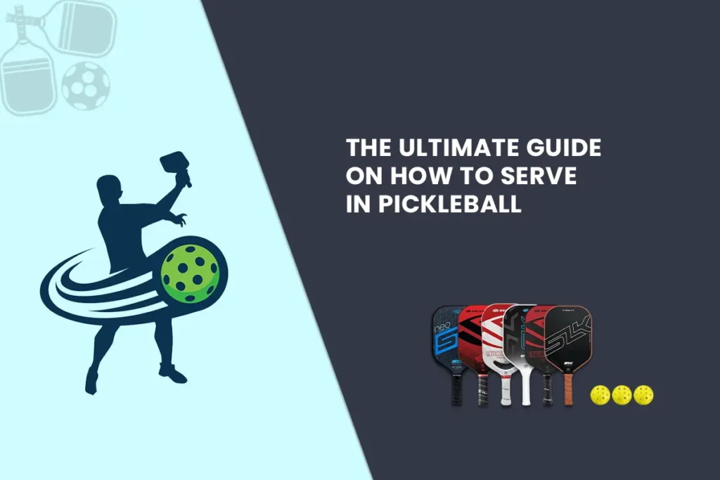 The Ultimate Guide on How to Serve in Pickleball
